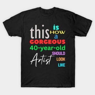 Gorgeous Artist at 40 T-Shirt